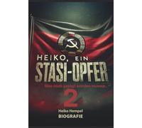Heiko - ein Stasiopfer 2: Was noch gesagt werden musste.