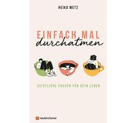 Heiko Metz Einfach mal durchatmen: Geistliche Pausen für dein Leben (Relié)