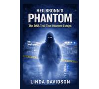 Heilbronn’s Phantom: The DNA Trail That Haunted Europe