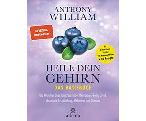 Heile dein Gehirn - Das Basisbuch: Die Wahrheit über Angstzustände, Depression, Long Covid, chronische Erschöpfung, Alzheimer und Demenz - Schutz und Heilung für unser wichtigstes Organ