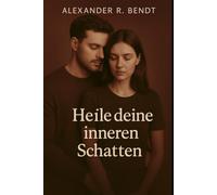 Heile deine innere Schatten: Schattenarbeit & Inneres-Kind-Journaling für emotionale Heilung, Selbstannahme und nachhaltige Veränderung