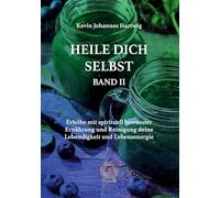 Heile Dich Selbst Band 2: Erhöhe mit spirituell bewusster Ernährung und Reinigung deine Lebendigkeit und Lebensenergie