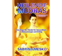 Heilende Mudras: Das Yoga der Hände für Gesundheit, Lebensenergie und Erfolg - Neuausgabe