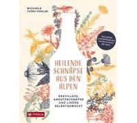 Heilende Schnäpse Aus Den Alpen