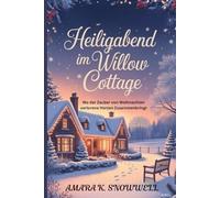 Heiligabend im Willow Cottage: Wo der Zauber von Weihnachten verlorene Herzen Zusammenbringt