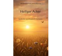 Heiliger Acker: Gedichte von Elisabeth Hermann
