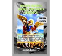 HEILIGER ERZENGEL MICHAEL KRAFTVOLLES GEBETBUCH: 9-tägige Novenengebete, Rosenkranz, Litanei und Andachten für Schutz, Befreiung und spirituelle Kriegsführung