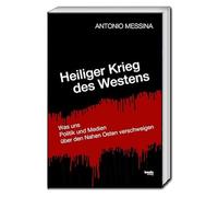Heiliger Krieg des Westens: Was uns Politik und Medien über den Nahen Osten verschweigen