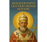 HEILIGER PAPST LEO DER GROßE NOVENE: Ein kraftvolles 9-tägiges Gebet an den Schutzpatron der starken Führung und des Glaubens