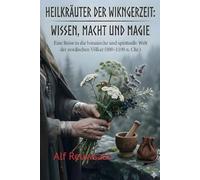 Heilkräuter der Wikingerzeit: Wissen, Macht und Magie