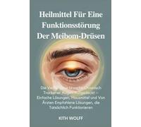 Heilmittel für eine Funktionsstörung der Meibom-Drüsen: Die verborgene Ursache chronisch trockener Augen aufgedeckt - einfache Lösungen, Hausmittel und von Ärzten empfohlene Lösungen, die tatsächlich