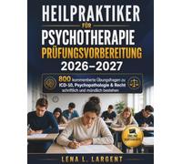 HEILPRAKTIKER FÜR PSYCHOTHERAPIE PRÜFUNGSVORBEREITUNG 2026-2027: 800 kommentierte Übungsfragen zu ICD-10, Psychopathologie & Recht schriftlich und mündlich bestehen