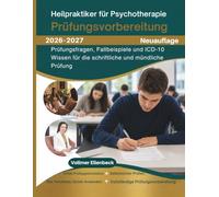 Heilpraktiker für Psychotherapie Prüfungsvorbereitung 2026-2027: Prüfungsfragen, Fallbeispiele und ICD-10 Wissen für die schriftliche und mündliche Prüfung