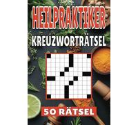 Heilpraktiker Kreuzworträtsel: 50 Naturheilkunde Rätsel für Kinder, Erwachsene und Senioren: Einfache, geistig anregende Unterhaltung und spannende ... mentale Entspannung und Wortschatzerweiterung