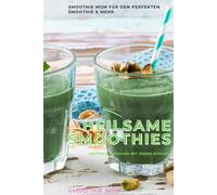 Heilsame Smoothies: Natürlich gesund mit jedem Schluck: Kraft aus der Natur - ein Glas voll Gesundheit.