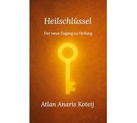 Heilschlüssel: Der neue Zugang zu Heilung