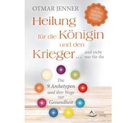 Heilung für die Königin und den Krieger ... und nicht nur für die: Die 9 Archetypen und ihre Wege zur Gesundheiten