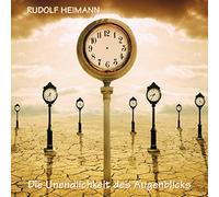 Heimann,Rudolf - Die Unendlichkeit des Augenblicks