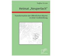 Heimat "Neuperlach". Transformation Der Öffentlichen Räume In Einer Großsiedlung