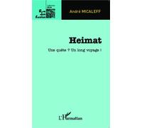 Heimat Une quête ? Un long voyage ! - André G. Micaleff - L'harmattan - broché - Récit