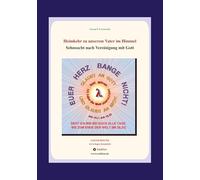 Heimkehr zu unserem Vater im Himmel: Sehnsucht nach der Vereinigung mit Gott