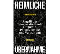 Heimliche Übernahme Angriff der Demokratiefeinde auf Justiz, Polizei, Schule und Verwaltung - Tom Mannewitz - Rowohlt E-Book - ebook (ePub) - Livre
