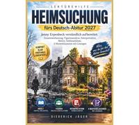HEIMSUCHUNG LEKTÜREHILFE fürs Deutsch-Abitur 2027: Jenny Erpenbeck verständlich aufbereitet: Zusammenfassung, Figurenanalyse, Interpretation, Motive, Schlüsselzitate, 4 Musterklausuren mit Lösungen