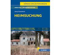 Heimsuchung von Jenny Erpenbeck - Textanalyse und Interpretation: mit Zusammenfassung, Inhaltsangabe, Charakterisierung, Szenenanalyse, Prüfungsaufgaben uvm.