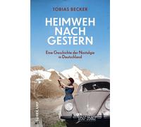 Heimweh nach gestern Eine Geschichte der Nostalgie in Deutschland | Platz 1 der Sachbuch-Bestenliste (DLF Kultur/ZDF/DIE ZEIT) - Tobias Becker - Suhrkamp Verlag - ebook (ePub) - Livre