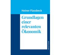 Heiner Flassbeck Grundlagen einer relevanten Ökonomik (Relié)