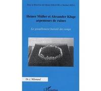 Heiner Müller Et Alexander Kluge Arpenteurs De Ruines - Le Grouillement Bariolé Des Temps