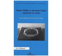 Heiner Müller Et Alexander Kluge Arpenteurs De Ruines - Le Grouillement Bariolé Des Temps