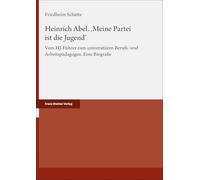 Heinrich Abel. 'Meine Partei Ist Die Jugend': Vom Hj-Fuhrer Zum Universitaren Berufs- Und Arbeitspadagogen. Eine Biografie