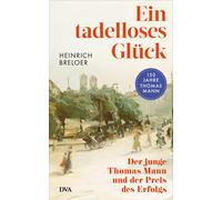 Heinrich Breloe Ein tadelloses Glück: Der junge Thomas Mann und der Prei (Relié)