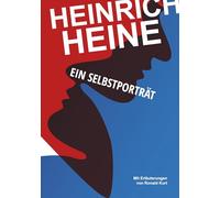 Heinrich Heine. Ein Selbstporträt: Mit Erläuterungen von Ronald Kurt