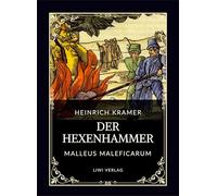 Heinrich Kramer: Der Hexenhammer (Malleus Maleficarum): Alle drei Teile in einem Band