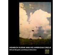 Heinrich Kuhn and his American Circle : Alfred Stieglitz and Edward Steichen /anglais