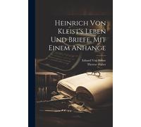 Heinrich Von Kleist's Leben Und Briefe, Mit Einem Anhange