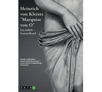 Heinrich von Kleists "Marquise von O". Interpretationen und Deutungsansätze: Ein GRIN-Sammelband