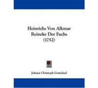 Heinrichs Von Alkmar Reineke Der Fuchs (1752) Gottsched, Johann Christoph (Auteur)