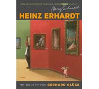 Heinz Erhardt: Man nehme ernst nur das, was froh macht (Neuausgabe)
