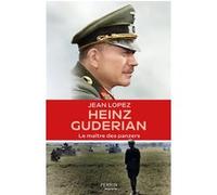 Jean Lopez – Heinz Guderian : Le maître des panzers – Broché – Perrin