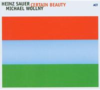 Sauer Heinz & Wollny Michael - Certain Beauty