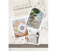 Heirloom Crochet Pattern Book: 20 detailed crochet projects for enhancing your home with decorative designs that blend past and present styles