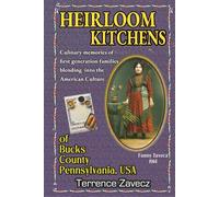 Heirloom Kitchens of Bucks County Pennsylvania: A Historic Family Cookbook of First Generation Hungarian, Polish, & Italian memories & treasures.