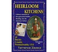 Heirloom Kitchens of Bucks County Pennsylvania: A Historic Family Cookbook of First Generation Hungarian, Polish, & Italian memories & treasures.