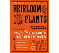Heirloom Plants: A Complete Compendium of Heritage Vegetables, Fruit, Herbs & Flowers