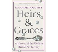 Héritiers et Grâces – Histoire de l'aristocratie britannique moderne – Hutchinson