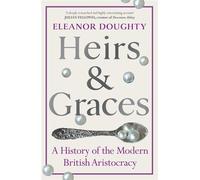 Heirs and Graces A History of the Modern British Aristocracy - Eleanor Doughty - Penguin - ebook (ePub) - Livre