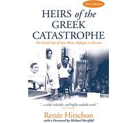 Heirs of the Greek Catastrophe: The Social Life of Asia Minor Refugees in Piraeus